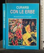 Curarsi con Le Erbe 100 Rimedi Naturali per Vivere Meglio