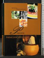 Piacere, Parmigiano-Reggiano I Ricettari Del Parmigiano Reggiano