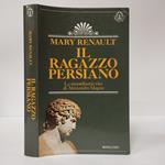 Il ragazzo persiano. La straordinaria vita di alessandro magno