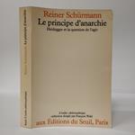 Le Principe d'anarchie. Heidegger et la question de l'agir