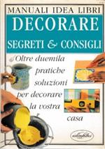 Decorare. Segreti & consigli