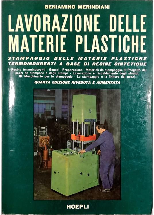 La Lavorazione delle materie plastiche Stampaggio delle materie plastiche  termoindurenti a base di resine sintetiche - Libro Usato - Hoepli - |  Feltrinelli