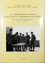 cobelligeranza italiana nella lotta di liberazione dell'Europa Atti del Convegno Internazionale (Milano, 17-19 maggio 1984)