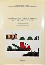 L' immagine delle Forze Armate nella scuola italiana Atti del Convegno (Firenze 8-9 dicembre 1984)