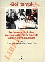 “Bei tempi”. Lo sterminio degli ebrei raccontato da chi l’ha eseguito e da chi stava a guardare