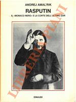 Rasputin. Il “monaco nero” e la corte dell’ultimo Zar