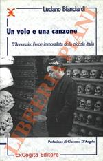 Un volo e una canzone. D’Annunzio: l’eroe immoralista della piccola Italia