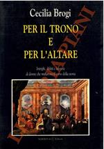 Per il trono e per l’altare. Intrighi, delitti e lussurie di donne che mutarono il corso della storia