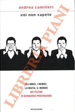 Voi non sapete. Gli amici, i nemici, la mafia, il mondo nei pizzini di Bernardo Provenzano