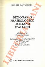 Dizionario fraseologico siciliano-italiano. Introduzione e antologia poetica dal 1480 ad oggi a cura di Salvatore Camilleri