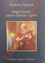 Ange Goudar contro l’Ancien régime. SEGUITO DA: GOUDAR A. - Il testamento  politico di Louis Mandrin