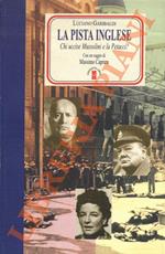 pista inglese. Chi uccise Mussolini e la Petacci ? Con un saggio di Massimo Caprara : La pista inglese vista da Botteghe Oscure