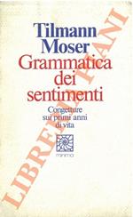 Grammatica dei sentimenti. Congetture sui primi anni di vita