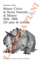 Museo Civico di Storia Naturale di Milano. 1838 - 1988 : 150 anni di storia