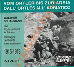 Vom Ortler Bis Zur Adria. Die Sudwest-Front 1915-1918 in Bildern. - Dall’Ortles all’Adriatico. Immagini dal fronte italo-austriaco. 1915-1918