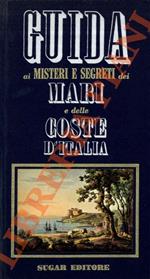 Guida ai misteri e segreti dei mari e delle coste d'Italia.