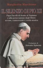 Il silenzio di Pio XII. Papa Pacelli di fronte al nazismo e alla persecuzione degli Ebrei: Accuse, controversie e verit storica