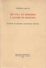 De vita et operibus S. Iacobi de Marchia. Studium et recensio quorundam textuum