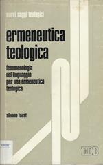 Ermeneutica Teologica : Fenomenologia Del Linguaggio Per Una Ermeneutica Teologica