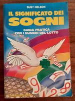 Il significato dei sogni. Guida pratica con i numeri del lotto