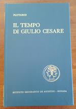 Il tempo di Giulio Cesare. Vite di Pompeo, Cesare, Cicerone, Bruto, Antonio