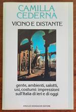 Vicino e distante. Gente, ambienti, salotti, usi, costumi: impressioni sull'Italia di ieri e di oggi