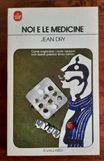 Noi e le medicine. Come migliorare i nostri rapporti con questi preziosi amici-nemici