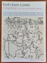 George Grosz. Arte e politica nella Repubblica di Weimar