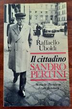 Il cittadino Sandro Pertini. Storia del Presidente di tutti gli italiani