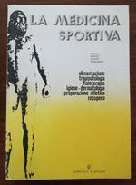 La medicina sportiva. Alimentazione traumatologia fisioterapia igiene-dermatologia preparazione atletica recupero