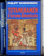 Tutankhamen il faraone dimenticato