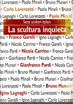 Sette scultori italiani    la scultura inquieta Carrini Garelli Legnaghi Lorenzetti Minoli Munari Pardi