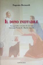Il dono ineffabile: in appendice estratto da testi di Giovanni Paolo II e Martin Lutero