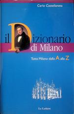 Il dizionario di Milano: tutta Milano dalla A alla Z: dalle origini al Duemila