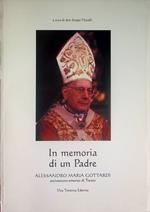 In memoria di un padre: Alessandro Maria Gottardi, arcivescovo emerito di Trento: testimonianze, interventi e articoli in occasione della morte