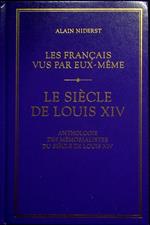 Les français vus par eux-mêmes: le siècle de Louis XIV: anthologie des mémorialistes du siècle de Louis XIV