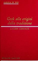 Gesù alle origini della tradizione: per una storia di Gesù