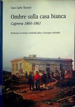 Ombre sulla Casa Bianca: Caprera 1860-1861