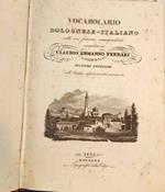 Vocabolario bolognese - italiano colle voci francesi corrispondenti. Seconda edizione dall'autore rifusa, corretta, accresciuta