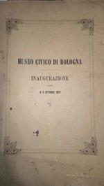 Museo Civico di Bologna. Cenni storici, relazioni e cataloghi per la inaugurazione fatta il 2 ottobre 1871 in occasione del V Congresso internazionale di Antropologia e Archeologia Preistoriche