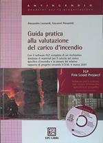 Guida pratica alla valutazione del carico d'incendio. Con il software completo di un ricchissimo database di materiali per il calcolo del carico specifico d'incendio e la stesura del relativo rapporto di progetto secondo il D.M. 9 Marzo 2007. Con CD 