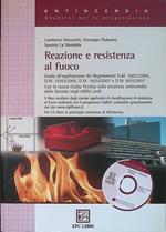 Reazione e resistenza al fuoco. Guida all'applicazione dei Regolamenti D.M. 10/03/2005, D.M. 15/03/2005, D.M. 16/02/2007 e D.M. 09/03/2007. Con la nuova Guida Tecnica sulla sicurezza antincendio delle facciate negli edifici. Con CD ROM