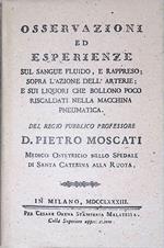 Osservazioni ed esperienze sul sangue fluido, e rappreso; sopra l'azione dell'arterie; e sui liquori che bollono poco riscaldati nella macchina pneumatica