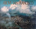 Above San Francisco. A new collection of nostalgic and contemporary aerial photographs of the Bay Area