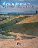 Il paesaggio toscano. L'opera dell'uomo e la nascita di un mito