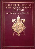 The golden days of the Renaissance in Rome. From the Pontificate of Julius II to that of Paul III