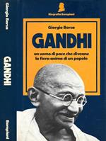 Gandhi. Un uomo di pace che divenne la fiera anima di un popolo