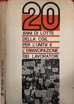 20 anni di lotte della CGIL per l'unità e l'emancipazione dei lavoratori