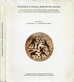 Svizzera e Italia, per sette secoli (in occasione del settecentesimo anniversario della fondazione della Confederazione Elvetica)