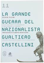 Grande Guerra Del Nazionalista Gualtiero Castellini. Dalle Dolomiti All'adamello E Dall'isonzo Al Grappa - Ficini Silvio